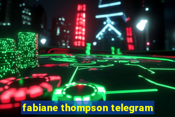 fabiane thompson telegram